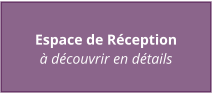 Espace de Réception à découvrir en détails