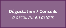 Dégustation / Conseils à découvrir en détails