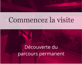 Découverte du parcours permanent Commencez la visite